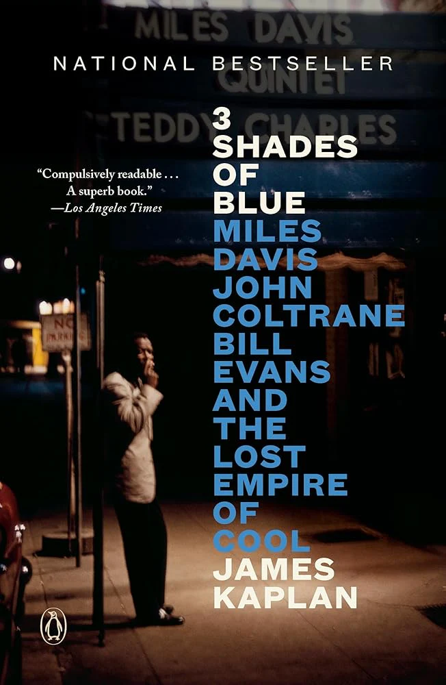 3 Shades of Blue: Miles Davis, John Coltrane, Bill Evans, and the Lost Empire of Cool by James Kaplan - Paperback