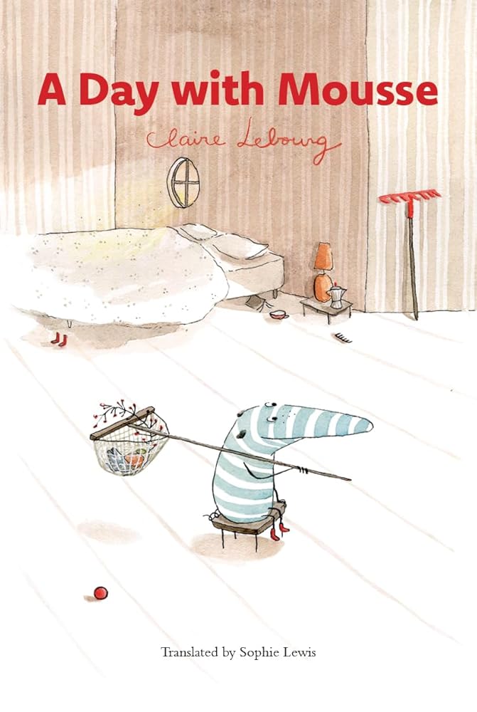 A Day With Mousse by Claire Lebourg, Sophie Lewis