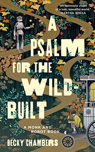 Chambers, Becky - A Psalm for the Wild-Built (Monk & Robot, 1) - Hardcover