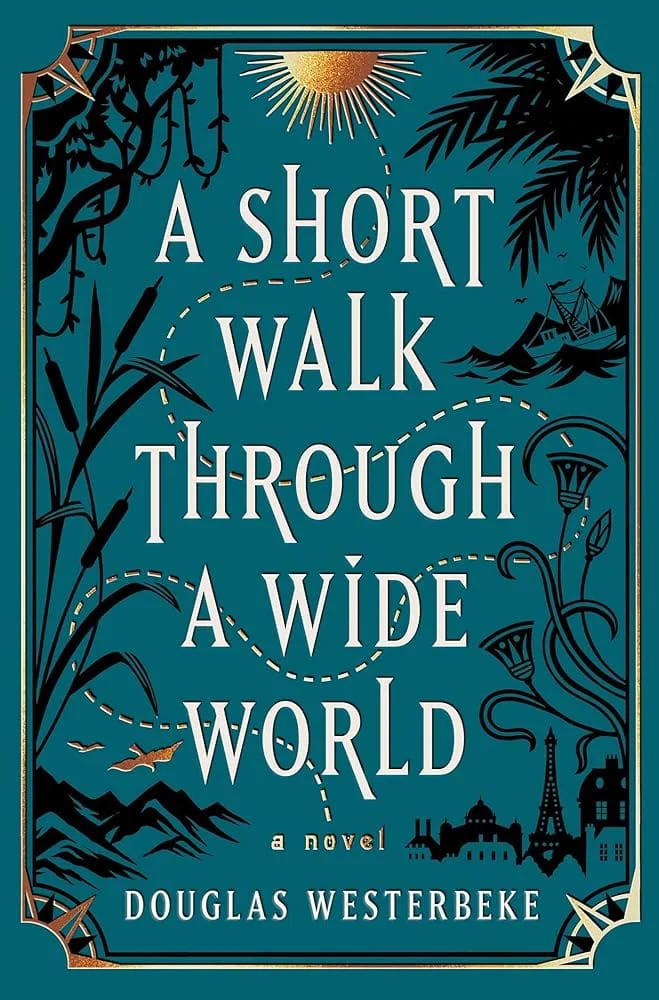 A Short Walk Through a Wide World: A Novel by Douglas Westerbeke - Hardcover
