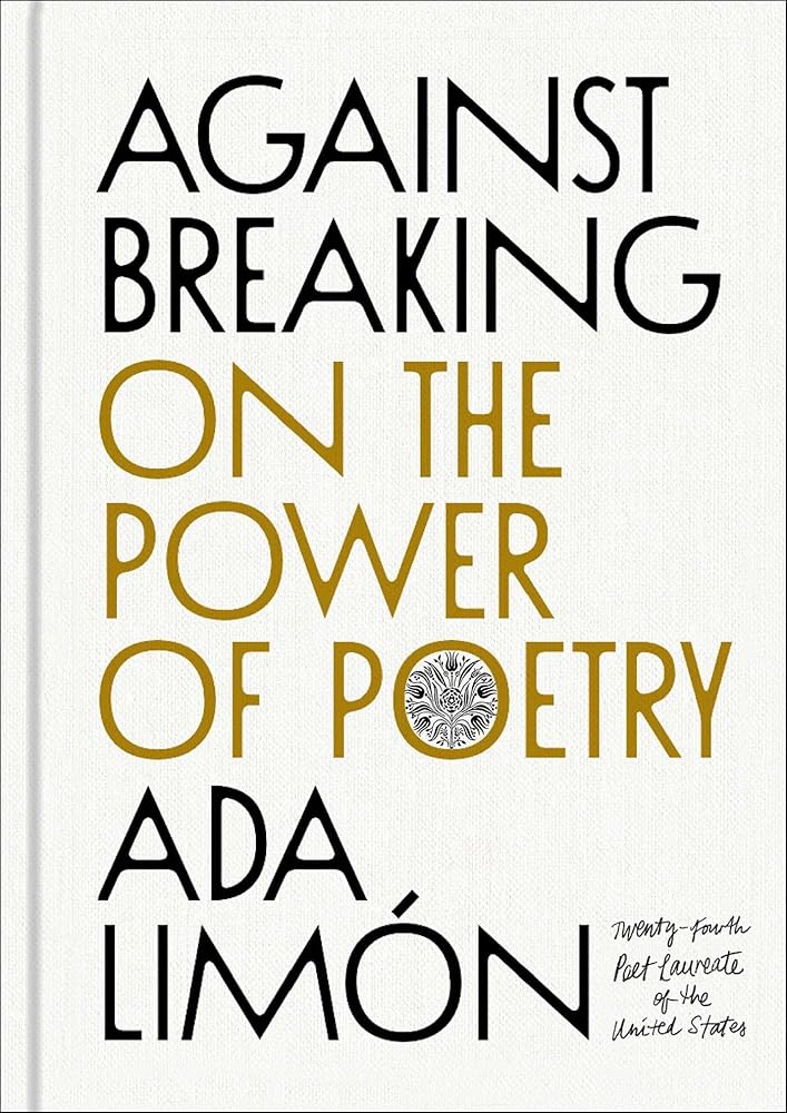 Against Breaking: On the Power of Poetry by Ada Limón