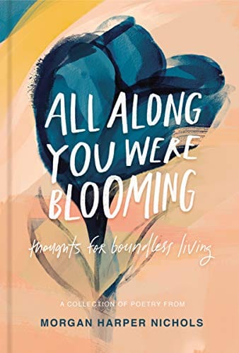 All Along You Were Blooming: Thoughts for Boundless Living - Hardcover