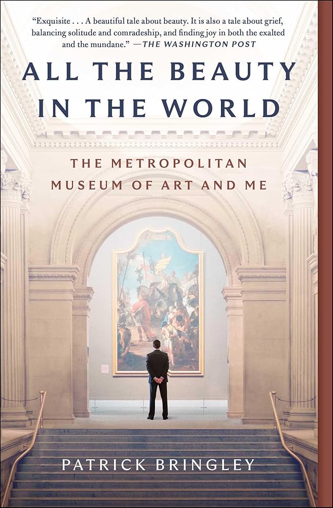 All the Beauty in the World: The Metropolitan Museum of Art and Me by Patrick Bringley - Paperback