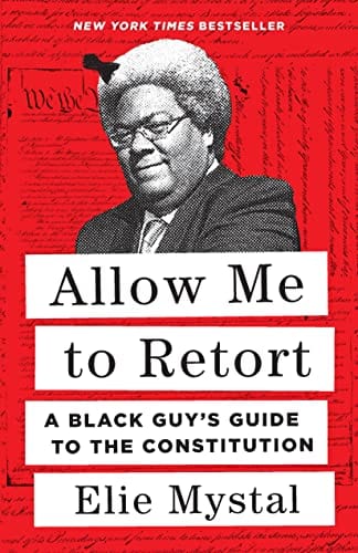 Allow Me to Retort: A Black Guy’s Guide to the Constitution - Mystal, Elie - Paperback