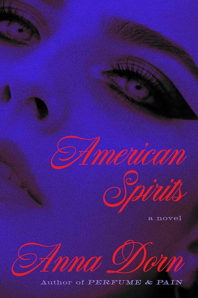 American Spirits: A Novel by Anna Dorn