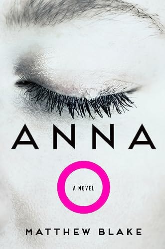 Anna O: A Novel - Blake, Matthew - Hardcover