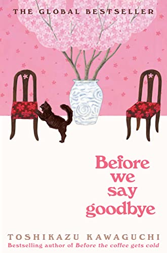 Before We Say Goodbye: A Novel (Before the Coffee Gets Cold Series, 4) - Kawaguchi, Toshikazu - Hardcover