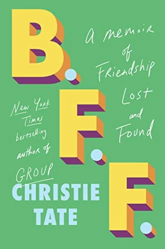 B.F.F.: A Memoir of Friendship Lost and Found - Tate, Christie
