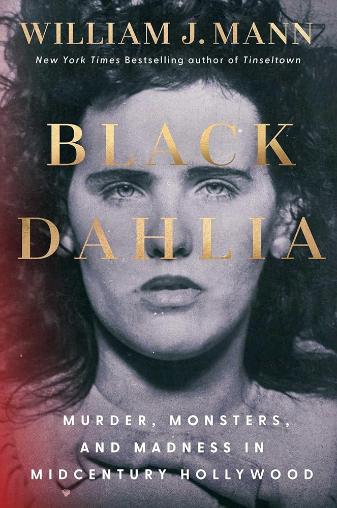 Black Dahlia: Murder, Monsters, and Madness in Midcentury Hollywood by William J Mann