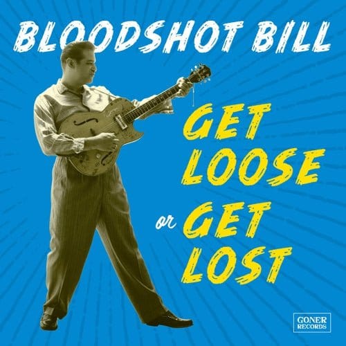 Bloodshot Bill - Get Loose Or Get Lost LP NEW