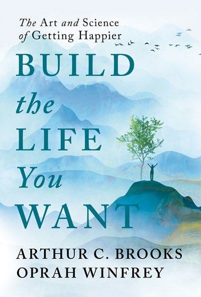 Build the Life You Want: The Art and Science of Getting Happier -  Brooks, Arthur C , Winfrey, Oprah