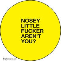 Button-Nosey little fucker, aren’t you?