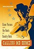 Calling Me Home: Gram Parsons and the Roots of Country Rock  - Paperback