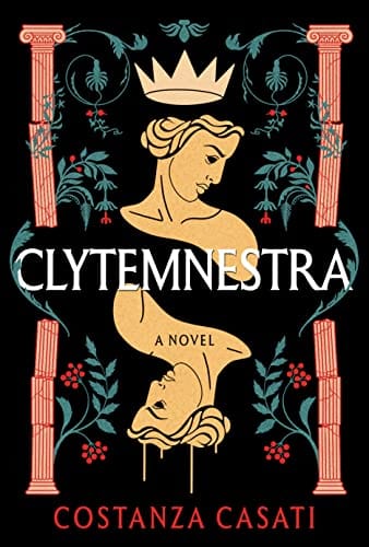 Clytemnestra: A Novel - Casati, Costanza