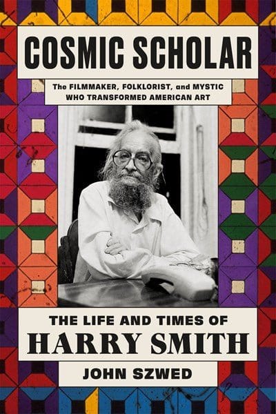 Cosmic Scholar: The Life and Times of Harry Smith - Szwed, John