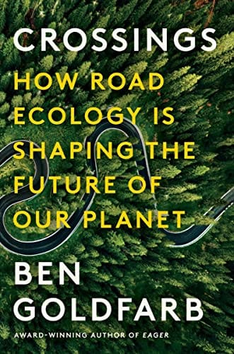 Crossings: How Road Ecology Is Shaping the Future of Our Planet - Goldfarb, Ben - Hardcover