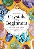 Crystals for Beginners: The Guide to Get Started with the Healing Power of Crystals  - Paperback