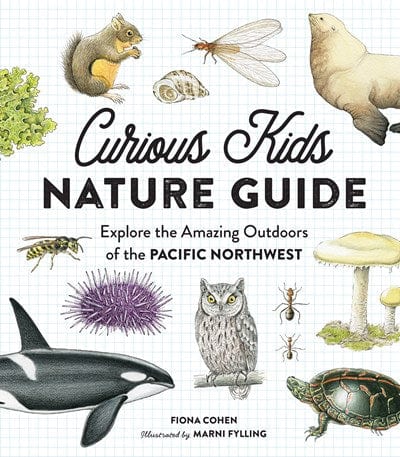 Curious Kids Nature Guide: Explore the Amazing Outdoors of the Pacific Northwest - Hardcover