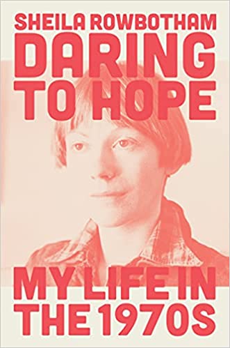 Rowbotham, Sheila - Daring to Hope: My Life in the 1970s  - Paperback