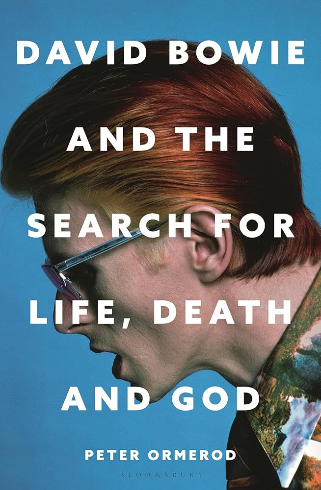 David Bowie and the Search for Life, Death and God: David Bowie and the Search for Life, Death and God by Peter Ormerod