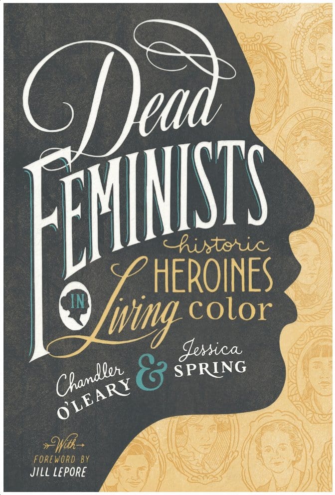 Dead Feminists: Historic Heroines in Living Color - O'Leary, Chandler