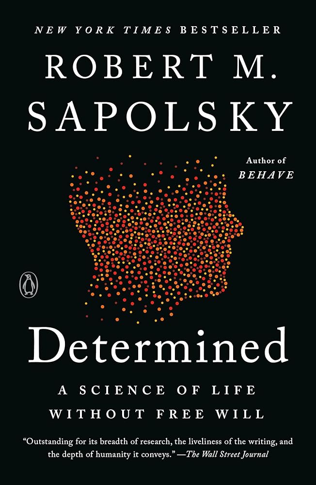 Determined: A Science of Life without Free Will by Robert M. Sapolsky - Paperback