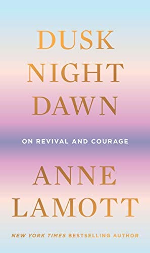 Dusk, Night, Dawn: On Revival and Courage - Hardcover