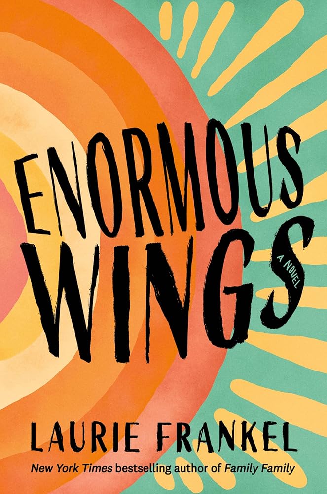 Enormous Wings: A Novel by Laurie Frankel