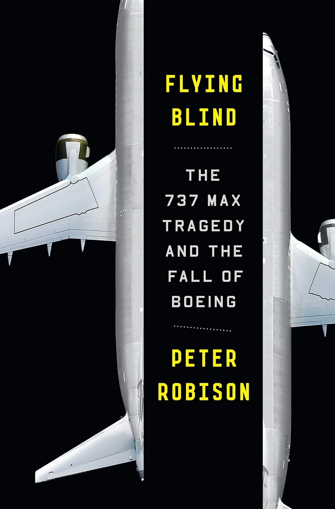 Flying Blind: The 737 Max Tragedy and the Fall of Boeing - Hardcover