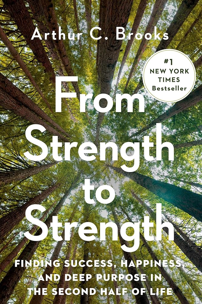 From Strength to Strength: Finding Success, Happiness, and Deep Purpose in the Second Half of Life by Arthur C. Brooks - Image 2