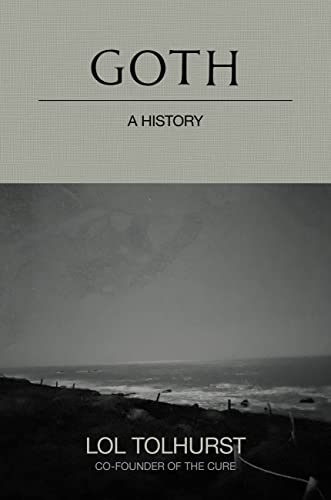 Gothic: A History - Tolhurst, Lol - Hardcover
