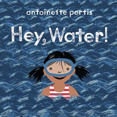 Hey, Water! - Portis, Antoinette