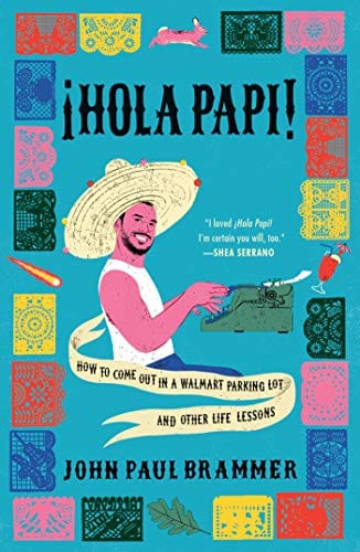 Hola Papi: How to Come Out in a Walmart Parking Lot and Other Life Lessons - Hardcover
