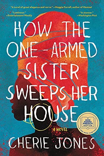 How the One-Armed Sister Sweeps Her House: A Novel  - Paperback
