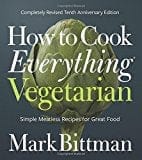 How to Cook Everything Vegetarian: Completely Revised Tenth Anniversary Edition - Hardcover