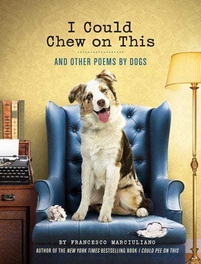 I Could Chew on This: And Other Poems by Dogs - Marciuliano, Francesco - Hardcover