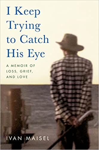 I Keep Trying to Catch His Eye: A Memoir of Loss, Grief, and Love - Hardcover