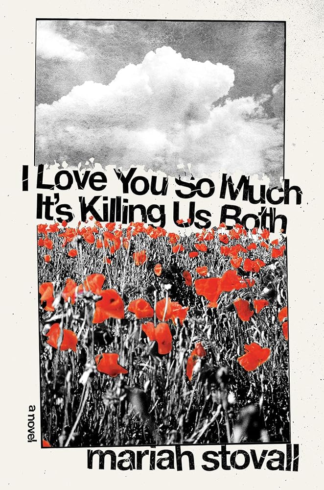 I Love You So Much It's Killing Us Both: A Novel by Mariah Stovall