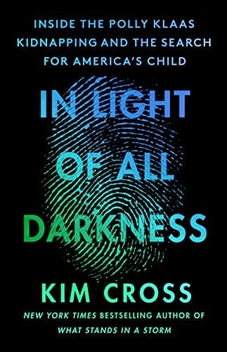 In Light of All Darkness: Inside the Polly Klaas Kidnapping and the Search for America's Child - Cross, Kim - Hardcover