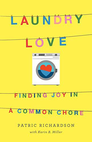 Laundry Love: Finding Joy in a Common Chore - Richardson, Patric - Hardcover