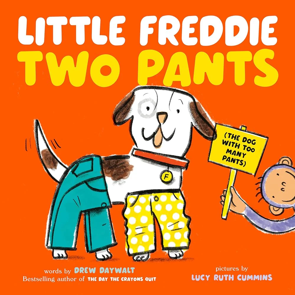 Little Freddie Two Pants: (The Dog with Too Many Pants) by Drew Daywalt, Lucy Ruth Cummins
