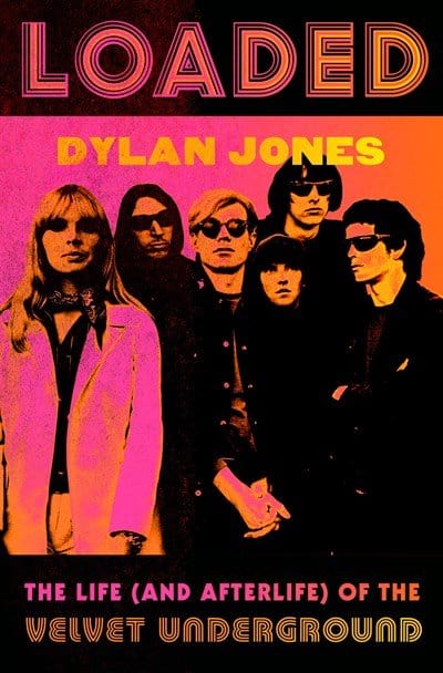 Loaded: The Life (and Afterlife) of the Velvet Underground - Jones, Dylan