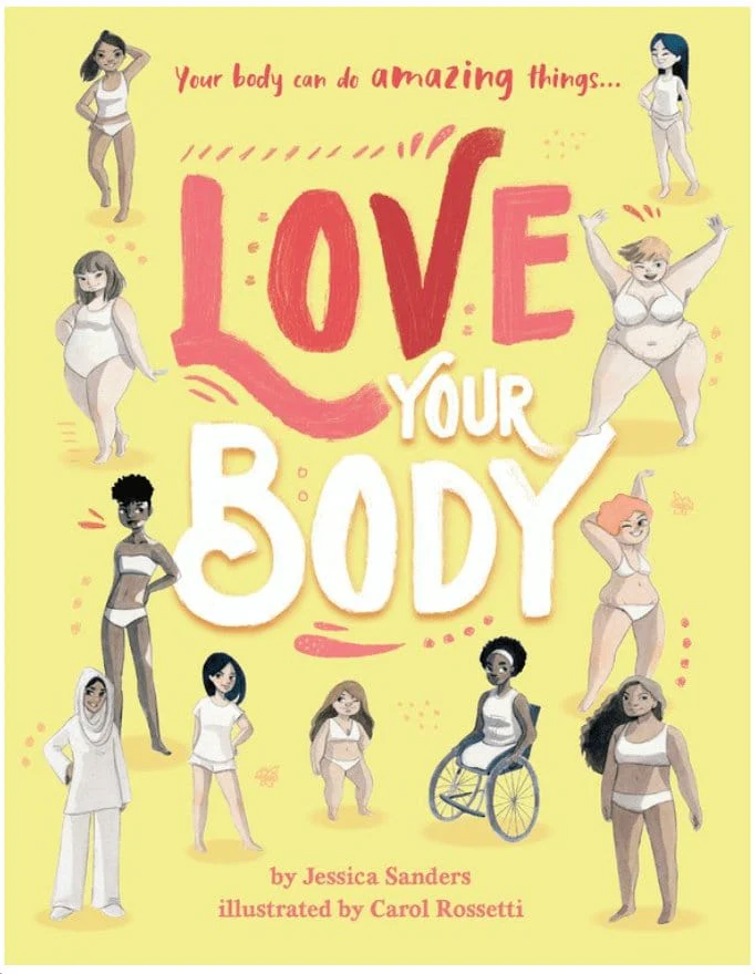 Love Your Body: Your Body Can Do Amazing Things... - Sanders, Jessica - Hardcover