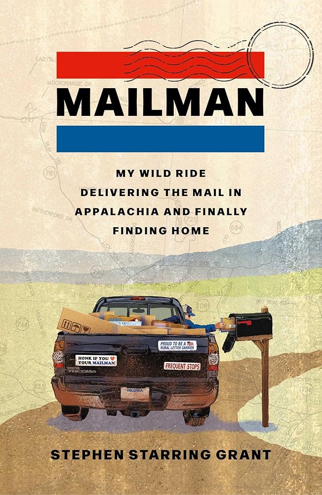 Mailman: My Wild Ride Delivering the Mail in Appalachia and Finally Finding Home by Stephen Starring Grant