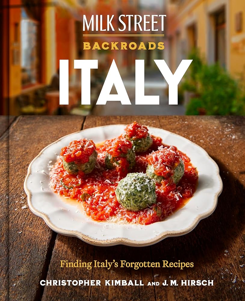 Milk Street Backroads Italy: Finding Italy's Forgotten Recipes (A Cookbook) by Christopher Kimball, J. M. Hirsch