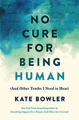 No Cure for Being Human: And Other Truths I Need to Hear - Hardcover