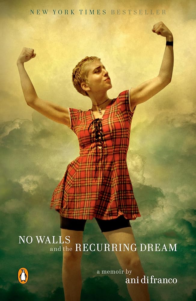 No Walls and the Recurring Dream: A Memoir by Ani DiFranco