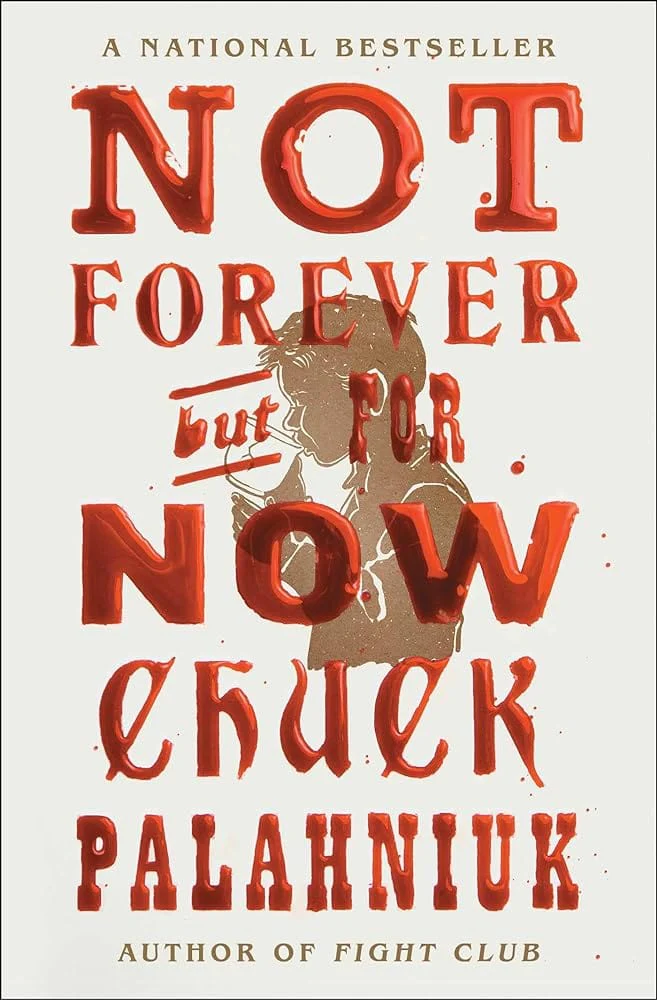 Not Forever, But For Now by Chuck Palahniuk - Paperback