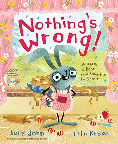 Nothing's Wrong!: A Hare, a Bear, and Some Pie to Share - John, Jory