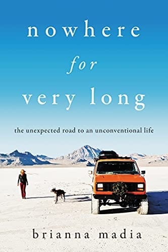 Nowhere for Very Long: The Unexpected Road to an Unconventional Life - Hardcover